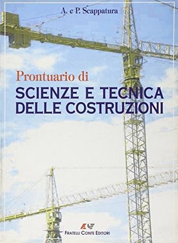 Prontuario di scienze e tecnica delle costruzioni. per geometri - Achille Scappatura, Pierpaolo Scappatura - Libro Conte Edizioni 2002 | Libraccio.it
