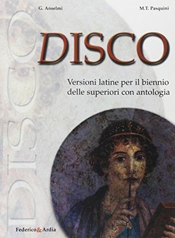 Disco. Versioni latine. Per i Licei e gli Ist. magistrali - Gianpiero Anselmi, M. Teresa Pasquini - Libro Federico & Ardia 2003 | Libraccio.it