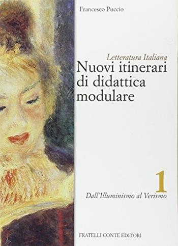 Nuovi itinerari di didattica modulare. e professionali. Vol. 1: Dall'illuminismo al verismo. - Francesco Puccio - Libro Il Rubino 2005 | Libraccio.it