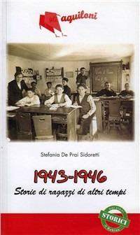 1943-1946. Storie di ragazzi d'altri tempi - Stefania De Prai Sildoretti - Libro Il Rubino 2009 | Libraccio.it