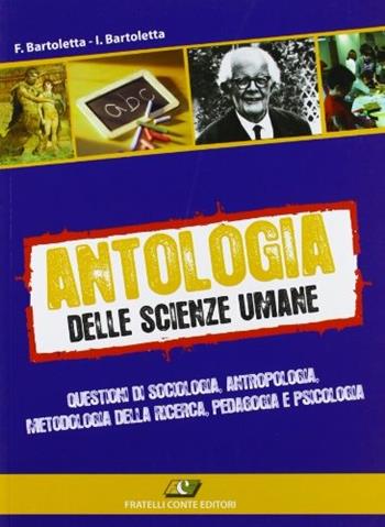 Antologia delle scienze umane. - Francesco Bartoletta, Ilaria Bartoletta - Libro Conte Edizioni 2010 | Libraccio.it