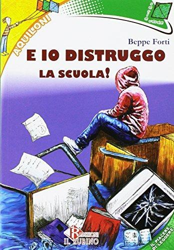 E io distruggo la scuola. - Beppe Forti - Libro Il Rubino 2016 | Libraccio.it