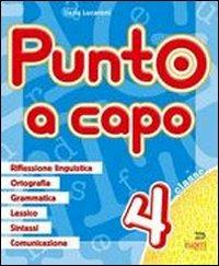 Punto a capo. Grammatica, ortografia, lessico, sintassi, linguistica. Vol. 4 - Ilaria Lucaroni - Libro Tre Sei Scuola 2008 | Libraccio.it