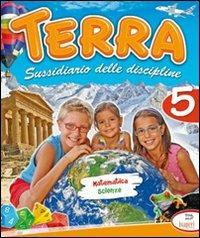 Terra. Sussidiario delle discipline. Matematisca scienze. Per la 5ª classe elementare  - Libro Tre Sei Scuola 2009 | Libraccio.it