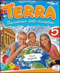 Terra. Sussidiario delle discipline. Storia e geografia. Per la 5ª classe elementare  - Libro Tre Sei Scuola 2009 | Libraccio.it