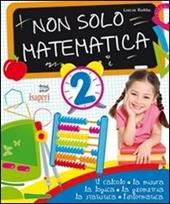 Non solo matematica. Per la 2ª classe elementare