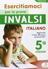 Esercitiamoci per le prove INVALSI. Italiano. Per la 5ª classe elementare