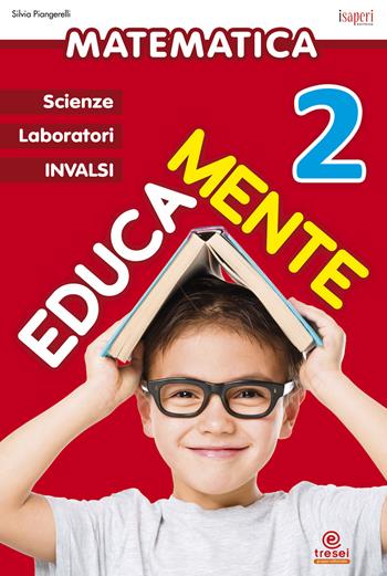 Educamente. Matematica. Per la Scuola elementare. Vol. 2 - Silvia Piangerelli - Libro Tre Sei Scuola 2015 | Libraccio.it
