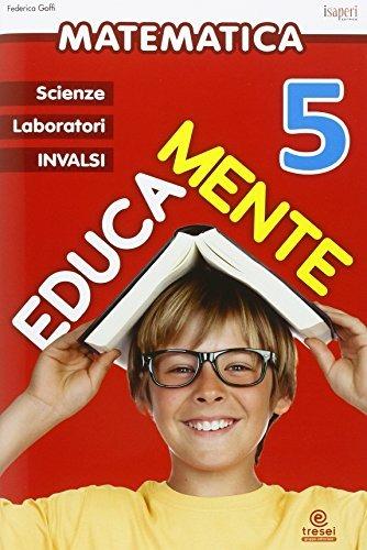Educamente. Matematica. Per la Scuola elementare. Vol. 5 - Federica Goffi - Libro Tre Sei Scuola 2015 | Libraccio.it