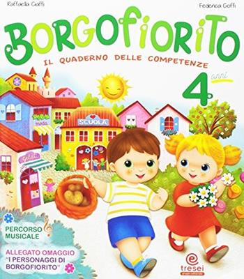 Borgofiorito. Il quaderno delle competenze. 4 anni. Per la Scuola materna - Raffaella Ciaffi, Federica Goffi - Libro Tre Sei Scuola 2016 | Libraccio.it