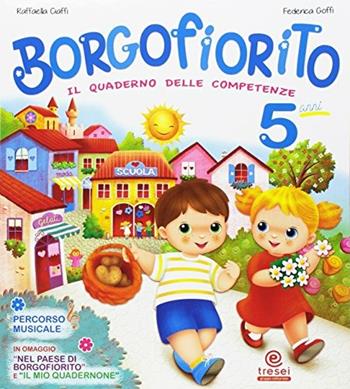 Borgofiorito. Il quaderno delle competenze. 5 anni. Per la Scuola materna - Raffaella Ciaffi, Federica Goffi - Libro Tre Sei Scuola 2016 | Libraccio.it