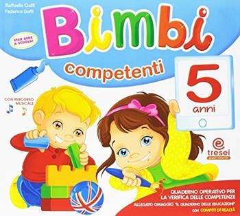 Bimbi competenti. 5 anni. Per la Scuola materna - Raffaella Ciaffi, Federica Goffi - Libro Tre Sei Scuola 2016 | Libraccio.it