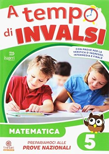 A tempo d'INVALSI. Matematica. Per la Scuola elementare. Vol. 5  - Libro Tre Sei Scuola 2017 | Libraccio.it