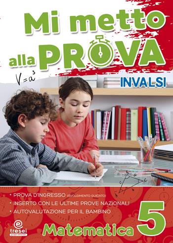Mi metto alla prova INVALSI. Matematica. Per la Scuola elementare. Vol. 5  - Libro Tre Sei Scuola 2019 | Libraccio.it