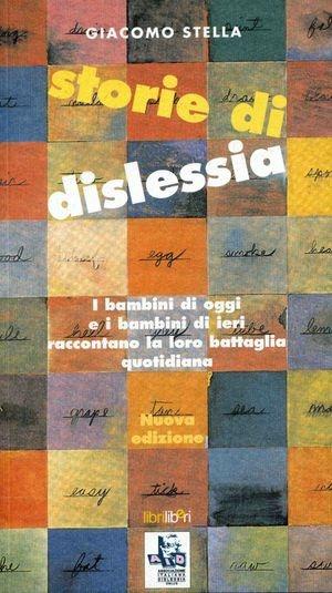 Storie di dislessia. I bambini di oggi e di ieri raccontano la loro battaglia quotidiana - Giacomo Stella - Libro Libriliberi 2002 | Libraccio.it