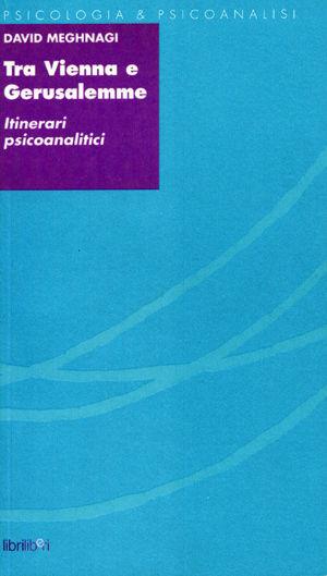 Tra Vienna e Gerusalemme. Itinerari psicoanalitici - David Meghnagi - Libro Libriliberi 2002, Psicologia & psicoanalisi | Libraccio.it