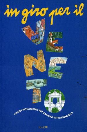 In giro per il Veneto - Camillo Guidi, Giovanni Guidi - Libro Libriliberi 2002, Viaggi intelligenti per bambini intrapr. | Libraccio.it