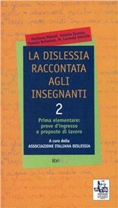 La dislessia raccontata agli insegnanti. Vol. 2: Prima elementare: prove d'ingresso e proposte di lavoro.