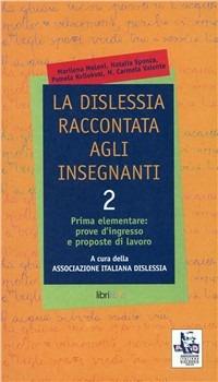 La dislessia raccontata agli insegnanti. Vol. 2: Prima elementare: prove d'ingresso e proposte di lavoro.  - Libro Libriliberi 2003 | Libraccio.it