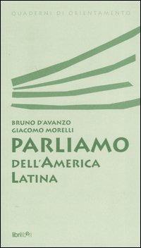 Parliamo dell'America latina - Bruno D'Avanzo, Giacomo Morelli - Libro Libriliberi 2003, Quaderni di orientamento | Libraccio.it