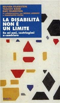 La disabilità non è un limite. Se mi ami costringimi a cambiare - Reuven Feuerstein, Yaacov Rand, Rafi Feuerstein - Libro Libriliberi 2005 | Libraccio.it