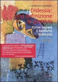Dislessia: una definizione in positivo. Come impara il bambino dislessico - Loredana Garnero - Libro Libriliberi 2006 | Libraccio.it