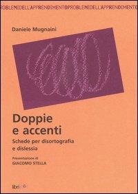 Doppie e accenti. Schede per disortografia e dislessia - Daniele Mugnaini - Libro Libriliberi 2006, Problemi dell'apprendimento | Libraccio.it