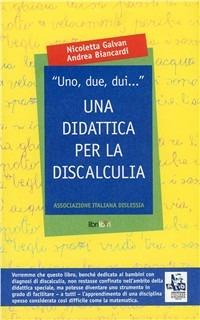 Uno, due, dui... una didattica per la discalculia - Nicoletta Galvan, Andrea Biancardi - Libro Libriliberi 2007 | Libraccio.it