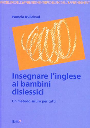Insegnare l'inglese ai bambini dislessici. Un metodo sicuro per tutti - Pamela Kvilekval - Libro Libriliberi 2007, Problemi dell'apprendimento | Libraccio.it