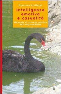 Intelligenza emotiva e casualità. Manuale di scienza pratica dell'imprevedibile - Gianluca Ciuffardi - Libro Libriliberi 2011, Interagire | Libraccio.it