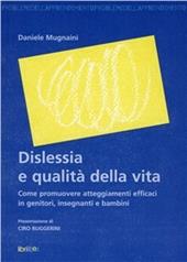 Dislessia e qualità della vita. Come promuovere atteggiamenti efficaci in genitori, insegnanti e bambini