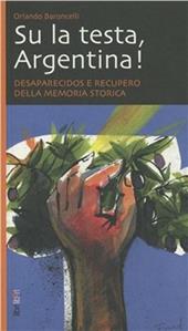 Su la testa, Argentina! Desaparecidos e recupero della memoria storica