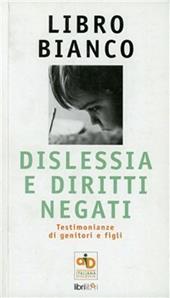 Libro bianco: dislessia e diritti negati. Testimonianze di genitori e figli