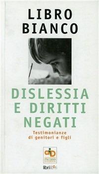 Libro bianco: dislessia e diritti negati. Testimonianze di genitori e figli  - Libro Libriliberi 2008 | Libraccio.it