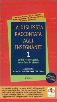 La dislessia raccontata agli insegnanti. Vol. 1: Come riconoscerla, cosa fare in classe.  - Libro Libriliberi 2008 | Libraccio.it