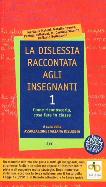 La dislessia raccontata agli insegnanti. Vol. 1: Come riconoscerla, cosa fare in classe.  - Libro Libriliberi 2012 | Libraccio.it
