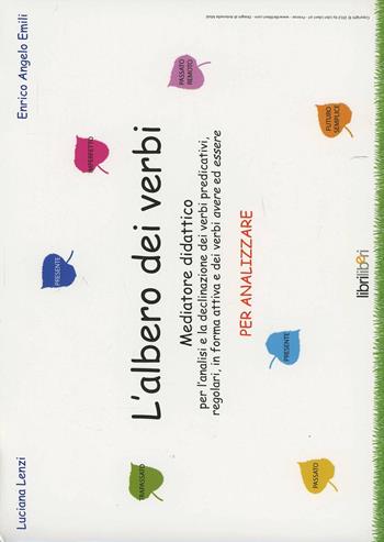 L' albero dei verbi per analizzare. Mediatore didattico per l'analisi e la declinazione dei verbi predicativi, regolari, in forma attiva e dei verbi avere ed essere - Luciana Lenzi, Enrico A. Emili - Libro Libriliberi 2012, Mediatore didattico | Libraccio.it