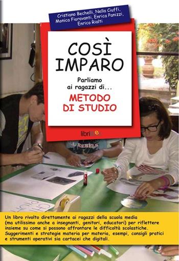 Così imparo. Parliamo ai ragazzi di... metodo di studio  - Libro Libriliberi 2013 | Libraccio.it