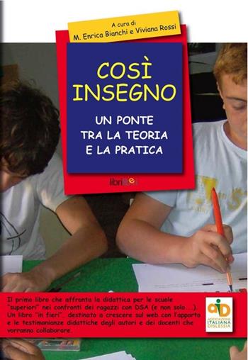 Così insegno. Un ponte tra la teoria e la pratica - M. Enrica Bianchi, Viviana Rossi - Libro Libriliberi 2013, Imparare idee per una scuola nuova | Libraccio.it