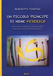 Un piccolo principe di nome Federico. Appunti di viaggio di un ragazzo speciale e di un'arteterapeuta