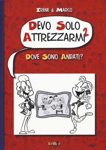 Dove sono andati? Devo solo attrezzarmi 2 - Irene & Marco - Libro Libriliberi 2015 | Libraccio.it