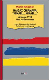 Haigaz chiamava: «Mikael... Mikael...». Armernia 1915. Una testimonianaza