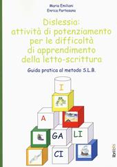 Dislessia: attività di potenziamento per le difficoltà di apprendimento della letto-scrittura. Guida pratica al metodo S.L.B.