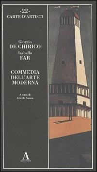 Commedia dell'arte moderna - Giorgio De Chirico, Isabella Far - Libro Abscondita 2002, Carte d'artisti | Libraccio.it