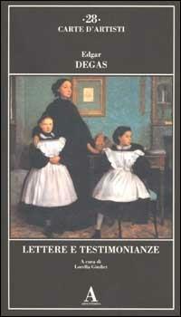 Lettere e testimonianze - Edgar Degas - Libro Abscondita 2002, Carte d'artisti | Libraccio.it