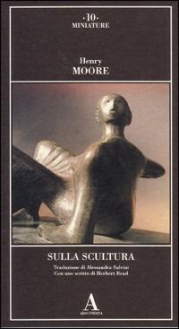 Sulla scultura - Henry Moore - Libro Abscondita 2002, Miniature | Libraccio.it