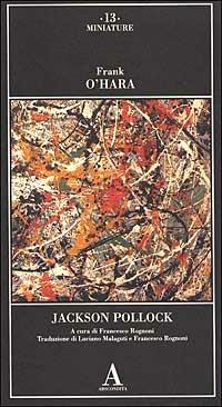 Jackson Pollock - Frank O'Hara - Libro Abscondita 2002, Miniature | Libraccio.it
