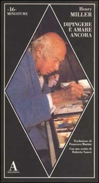 Dipingere è amare ancora - Henry Miller - Libro Abscondita 2003, Miniature | Libraccio.it