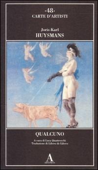 Qualcuno - Joris-Karl Huysmans - Libro Abscondita 2004, Carte d'artisti | Libraccio.it