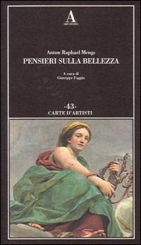 Pensieri sulla bellezza - Anton Raphael Mengs - Libro Abscondita 2003, Carte d'artisti | Libraccio.it